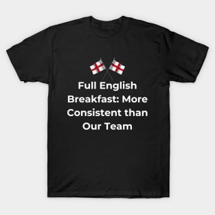 Euro 2024 - Full English Breakfast More Consistent than Our Team - 2 England Flag T-Shirt